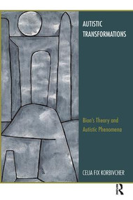 Autistic Transformations (Bion's Theory and Autistic Phenomena) - 9781780491752 by Celia Fix Korbivcher, 9781780491752