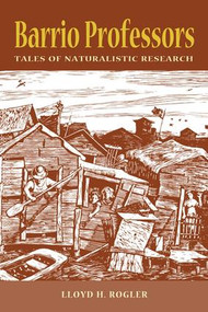 Barrio Professors (Tales of Naturalistic Research) - 9781598741155 by Lloyd H Rogler, 9781598741155