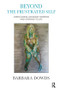 Beyond the Frustrated Self (Overcoming Avoidant Patterns and Opening to Life) - 9781782200529 by Barbara Dowds, 9781782200529