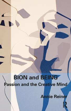 Bion and Being (Passion and the Creative Mind) - 9781855758544 by Annie Reiner, 9781855758544