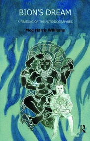 Bion's Dream (A Reading of the Autobiographies) - 9781855758902 by Meg Harris Williams, 9781855758902