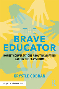 The Brave Educator (Honest Conversations about Navigating Race in the Classroom) - 9781138389311 by Krystle Cobran, 9781138389311