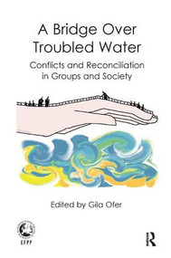 A Bridge Over Troubled Water (Conflicts and Reconciliation in Groups and Society) - 9781782205777 by Gila Ofer, 9781782205777