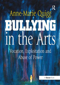 Bullying in the Arts (Vocation, Exploitation and Abuse of Power) - 9781138895041 by Anne-Marie Quigg, 9781138895041