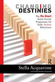 Changing Destinies (The Re-Start Infant Family Programme for Early Autistic Behaviours) - 9781782202233 by Stella Acquarone, Isabel Jimenez Aquarone, 9781782202233