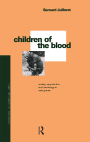 Children of the Blood (Society, Reproduction and Cosmology in New Guinea) - 9780367716820 by Bernard Juillerat, 9780367716820