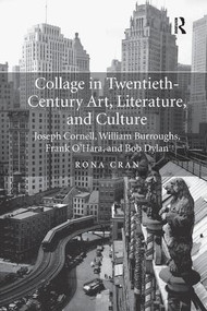 Collage in Twentieth-Century Art, Literature, and Culture (Joseph Cornell, William Burroughs, Frank O'Hara, and Bob Dylan) - 9781138743335 by Rona Cran, 9781138743335
