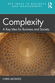 Complexity (A Key Idea for Business and Society) by Chris Mowles, 9780367425685