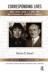 Corresponding Lives (Mabel Dodge Luhan, A. A. Brill, and the Psychoanalytic Adventure in America) - 9781782203407 by Patricia R. Everett, 9781782203407