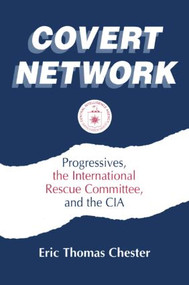 Covert Network (Progressives, the International Rescue Committee and the CIA) - 9781563245510 by Eric Thomas Chester, 9781563245510
