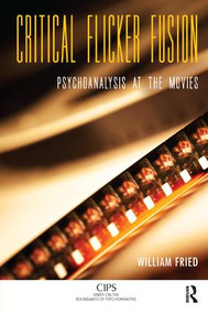 Critical Flicker Fusion (Psychoanalysis at the Movies) - 9781782204787 by William Fried, 9781782204787