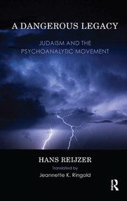 A Dangerous Legacy (Judaism and the Psychoanalytic Movement) - 9781855758582 by Hans Reijzer, Jeannette K. Ringold, 9781855758582