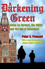 A Darkening Green (Notes on Harvard, the 1950s, and the End of Innocence) - 9781412810098 by Peter Prescott, 9781412810098