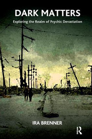 Dark Matters (Exploring the Realm of Psychic Devastation) - 9781780491639 by Ira Brenner, 9781780491639