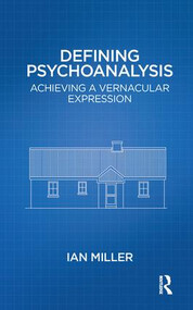 Defining Psychoanalysis (Achieving a Vernacular Expression) - 9781782202714 by Ian Miller, 9781782202714
