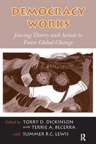 Democracy Works (Joining Theory and Action to Foster Global Change) by Torry D. Dickinson, Terrie A. Becerra, Summer B.C. Lewis, 9781594516030