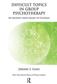 Difficult Topics in Group Psychotherapy (My Journey from Shame to Courage) - 9781855757691 by Jerome Gans, 9781855757691