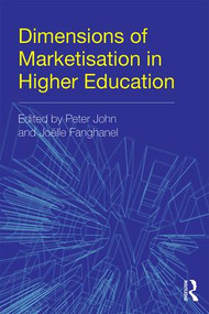 Dimensions of Marketisation in Higher Education by Peter John, Joёlle Fanghanel, 9781138845138