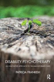 Disability Psychotherapy (An Innovative Approach to Trauma-Informed Care) - 9781782203162 by Patricia Frankish, 9781782203162