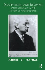 Disappearing and Reviving (Sandor Ferenczi in the History of Psychoanalysis) - 9781855752542 by Andre E. Haynal, 9781855752542