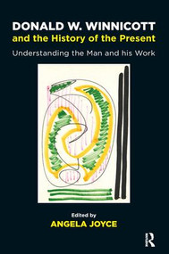 Donald W. Winnicott and the History of the Present (Understanding the Man and his Work) - 9781782205593 by Angela Joyce, 9781782205593