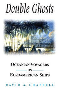Double Ghosts (Oceanian Voyagers on Euroamerican Ships) - 9781563249990 by David A. Chappell, 9781563249990