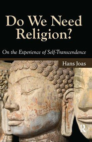 Do We Need Religion? (On the Experience of Self-transcendence) by Hans Joas, 9781594514395