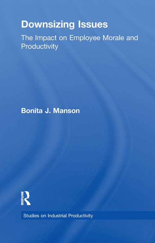 Downsizing Issues (The Impact on Employee Morale and Productivity) by Bonita J. Manson, 9781138993211