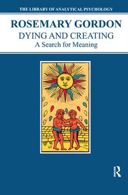 Dying and Creating (A Search for Meaning) - 9781855752153 by Rosemary Gordon, 9781855752153