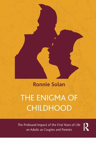 The Enigma of Childhood (The Profound Impact of the First Years of Life on Adults as Couples and Parents) - 9781782202110 by Ronnie Solan, 9781782202110