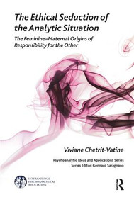 The Ethical Seduction of the Analytic Situation (The Feminine-Maternal Origins of Responsibility for the Other) - 9781782200543 by Viviane Chetrit-Vatine, 9781782200543
