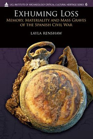 Exhuming Loss (Memory, Materiality and Mass Graves of the Spanish Civil War) - 9781611320428 by Layla Renshaw, 9781611320428
