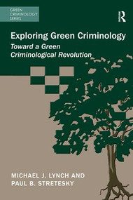 Exploring Green Criminology (Toward a Green Criminological Revolution) - 9781472418074 by Michael J. Lynch, Paul B. Stretesky, 9781472418074