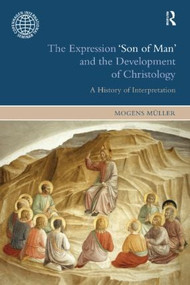 The Expression Son of Man and the Development of Christology (A History of Interpretation) - 9781845539726 by Mogens Mueller, 9781845539726