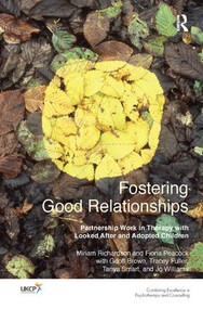 Fostering Good Relationships (Partnership Work in Therapy with Looked After and Adopted Children) - 9781782201519 by Miriam Richardson, Fiona Peacock, Geoff Brown, Fuller Tracey, Tanya Smart, Jo Williams, 9781782201519