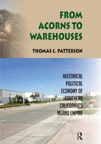 From Acorns to Warehouses (Historical Political Economy of Southern California's Inland Empire) - 9781629580395 by Thomas C Patterson, 9781629580395
