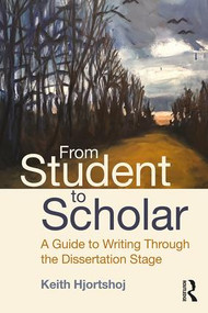 From Student to Scholar (A Guide to Writing Through the Dissertation Stage) - 9781138569447 by Keith Hjortshoj, 9781138569447