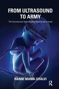 From Ultrasound to Army (The Unconscious Trajectories of Masculinity in Israel) - 9781782200819 by Hanni Mann-Shalvi, 9781782200819