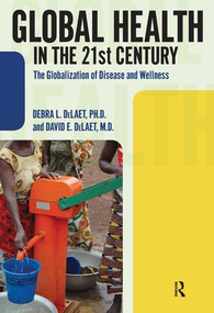Global Health in the 21st Century (The Globalization of Disease and Wellness) by Debra L. DeLaet, David E. DeLaet, 9781594517334