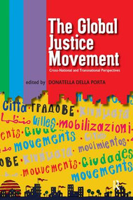 Global Justice Movement (Cross-national and Transnational Perspectives) - 9781594513053 by Donatella Della Porta, Massimiliano Andretta, Angel Calle, Helene Combes, Nina Eggert, Marco G. Giugni, Jennifer Hadden, Manuel Jimenez, Raffaele Marchetti, 9781594513053