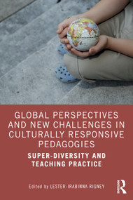 Global Perspectives and New Challenges in Culturally Responsive Pedagogies (Super-diversity and Teaching Practice) by Lester-Irabinna Rigney, 9781032371795