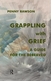 Grappling with Grief (A Guide for the Bereaved) - 9781855753211 by Penny Rawson, 9781855753211