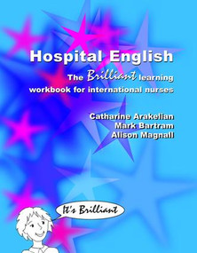 Hospital English (The Brilliant Learning Workbook for International Nurses) - 9781857758641 by Catharine Arakelian, Mark Bartram, Alison Magnall, 9781857758641