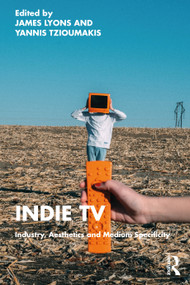 Indie TV (Industry, Aesthetics and Medium Specificity) by James Lyons, Yannis Tzioumakis, 9780367677282