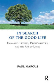 In Search of the Good Life (Emmanuel Levinas, Psychoanalysis and the Art of Living) - 9781855757233 by Paul Marcus, 9781855757233