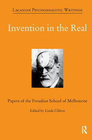 Invention in the Real (Papers of the Freudian School of Melbourne, Volume 24) - 9781855758896 by Linda Clifton, 9781855758896