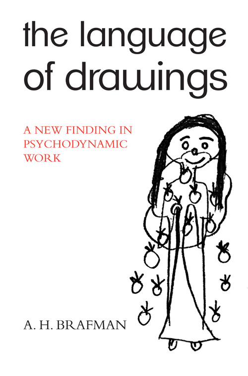 The Language of Drawings (A New Finding in Psychodynamic Work) - 9781780490175 by A.H. Brafman, 9781780490175