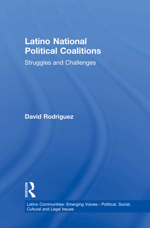 Latino National Political Coalitions (Struggles and Challenges) - 9781138979420 by David Rodriguez, 9781138979420