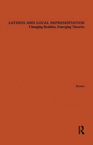Latinos and Local Representation (Changing Realities, Emerging Theories) - 9781138979444 by Florence Adams, 9781138979444