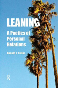 Leaning (A Poetics of Personal Relations) - 9781598746419 by Ronald J Pelias, 9781598746419